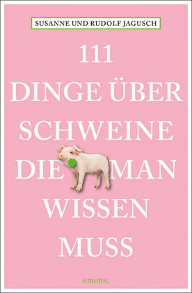 111 Dinge über Schweine, die man wissen muss