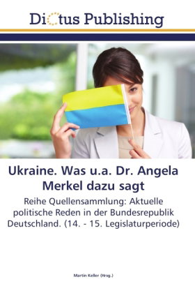 Ukraine. Was u.a. Dr. Angela Merkel dazu sagt