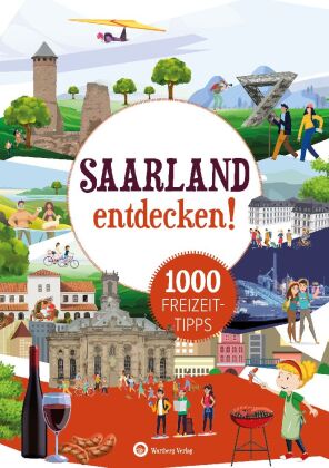 Saarland entdecken! 1000 Freizeittipps : Natur, Kultur, Sport, Spaß