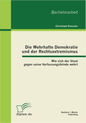 Die Wehrhafte Demokratie und der Rechtsextremismus: Wie sich der Staat gegen seine Verfassungsfeinde