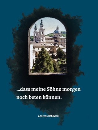 Dass meine Söhne morgen noch beten können