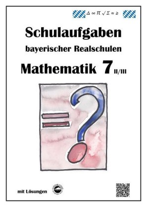 Mathematik 7 II/III - Schulaufgaben bayerischer Realschulen (LPlus) - mit Lösungen