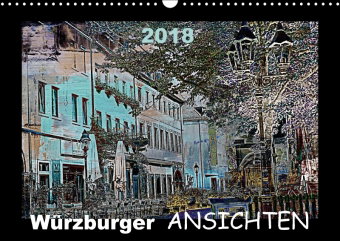 Würzburger Ansichten 2018 (Wandkalender 2018 DIN A3 quer)