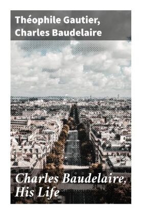 Charles Baudelaire, His Life