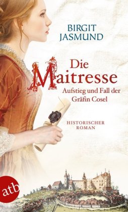 Die Maitresse - Aufstieg und Fall der Gräfin Cosel