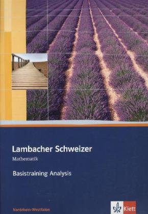 Lambacher Schweizer Mathematik Basistraining Analysis Qualifikationsphase. Ausgabe Nordrhein-Westfal