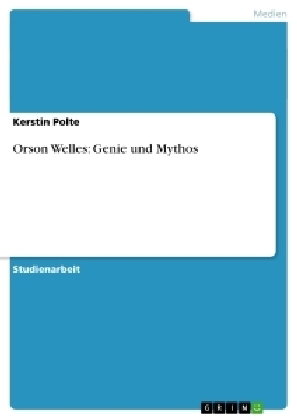 Orson Welles: Genie und Mythos