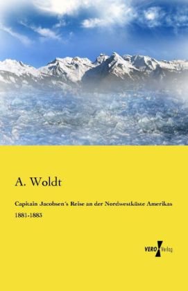Capitain Jacobsen's Reise an der Nordwestküste Amerikas 1881-1883