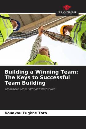 Building a Winning Team: The Keys to Successful Team Building