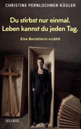 Du stirbst nur einmal. Leben kannst du jeden Tag. Eine Bestatterin erzählt. Die Angst vor der Sterbl