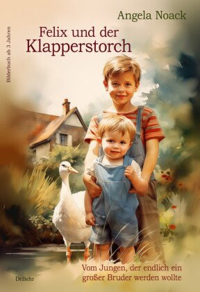 Felix und der Klapperstorch - Vom Jungen, der endlich ein großer Bruder werden wollte - Bilderbuch a