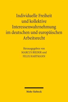 Individuelle Freiheit und kollektive Interessenwahrnehmung im deutschen und europäischen Arbeitsrech