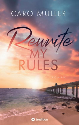 Rewrite My Rules | Emotionaler Liebesroman | New Adult Romance über Angst vor Gefühlen und Mut zum N