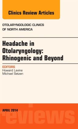 Headache in Otolaryngology: Rhinogenic and Beyond, An Issue of Otolaryngologic Clinics of North Amer