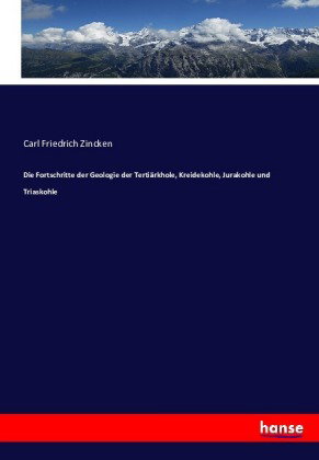 Die Fortschritte der Geologie der Tertiärkhole, Kreidekohle, Jurakohle und Triaskohle