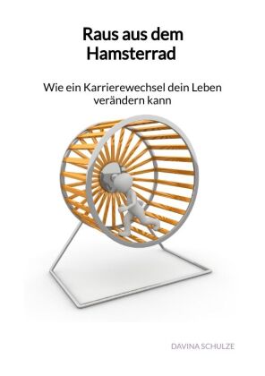 Raus aus dem Hamsterrad - Wie ein Karrierewechsel dein Leben verändern kann