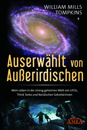 AUSERWÄHLT VON AUSSERIRDISCHEN: Mein Leben in der streng geheimen Welt von UFOs, Think Tanks und nor