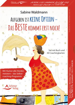 Aufgeben ist keine Option - das Beste kommt erst noch! Mit Humor alle Hürden meistern - das Selbstco