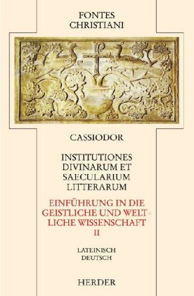 Fontes Christiani 2. Folge. Institutiones divinarum et saecularium literarum. Tl.2