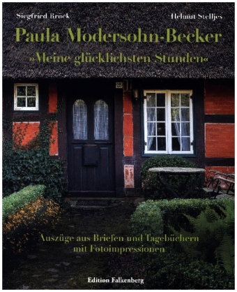 Paula Modersohn-Becker: »Meine glücklichsten Stunden«