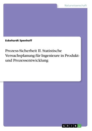 Prozess-Sicherheit II. Statistische Versuchsplanung für Ingenieure in Produkt- und Prozessentwicklun