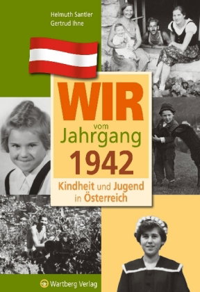 Wir vom Jahrgang 1942 - Kindheit und Jugend in Österreich