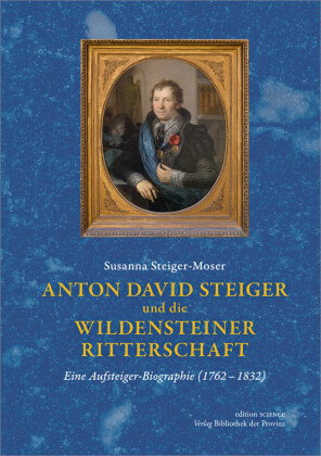 Anton David Steiger und die Wildensteiner Ritterschaft