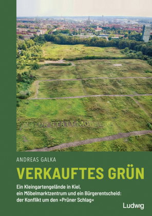 Verkauftes Grün - Ein Kleingartengelände in Kiel, ein Möbelmarktzentrum und ein Bürgerentscheid: der