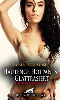 Hautenge Hotpants - Glattrasiert | Erotische Geschichte + 2 weitere Geschichten