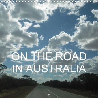 On the road in Australia (Wall Calendar 2018 300 × 300 mm Square)