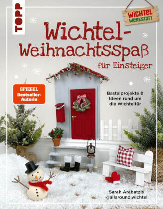 Wichtel-Weihnachtsspaß für Einsteiger. Bastelprojekte & Ideen rund um die Wichteltür