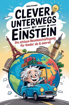 Clever unterwegs mit Einstein: Die schlaue Beschäftigung für Kinder ab 8 Jahren - über 500 faszinier