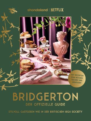 Bridgerton. Der offizielle Genuss-Guide: Stilvoll Gastgeben wie in der britischen High Society
