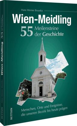 Wien-Meidling. 55 Meilensteine der Geschichte
