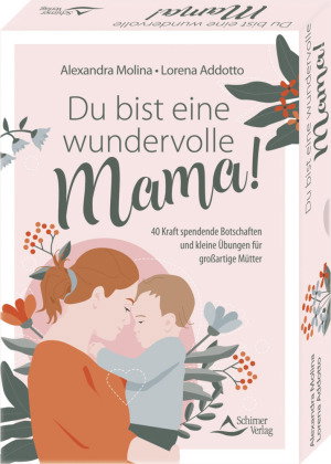Du bist eine wundervolle Mama! 40 Kraft spendende Botschaften und kleine Übungen für großartige Mütt