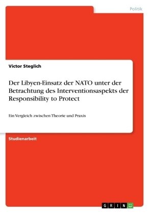 Der Libyen-Einsatz der NATO unter der Betrachtung des Interventionsaspekts der Responsibility to Pro