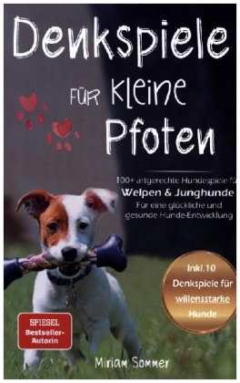 Denkspiele für kleine Pfoten: 100+ artgerechte Hundespiele für Welpen und Junghunde - Für eine glück