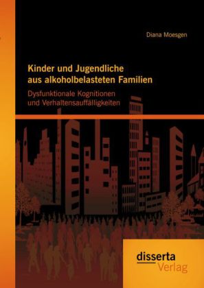 Kinder und Jugendliche aus alkoholbelasteten Familien: dysfunktionale Kognitionen und Verhaltensauff