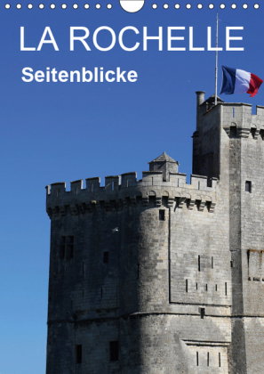 La Rochelle - Seitenblicke (Wandkalender 2019 DIN A4 hoch)