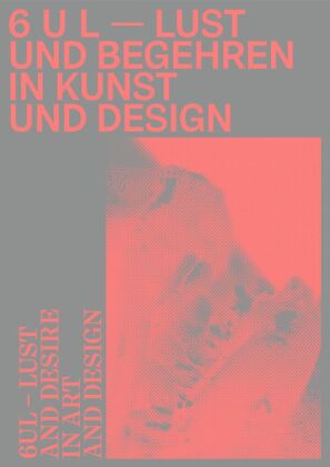 6 U L - Lust und Begehren in Kunst und Design