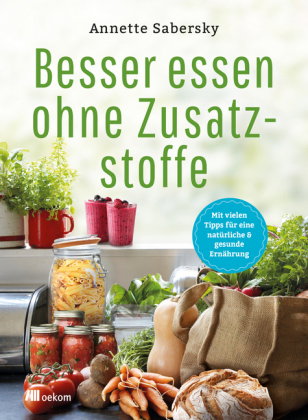 Besser essen ohne Zusatzstoffe