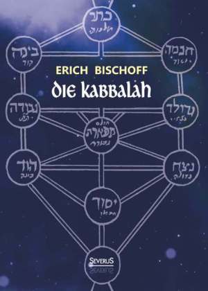 Die Kabbalah: Einführung in die jüdische Mystik und Geheimwissenschaft