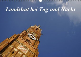 Landshut bei Tag und Nacht (Wandkalender 2018 DIN A3 quer) Dieser erfolgreiche Kalender wurde dieses