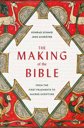 The Making of the Bible - From the First Fragments to Sacred Scripture