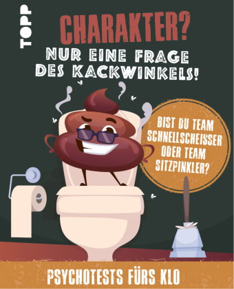 Charakter? Nur eine Frage des Kackwinkels! Bist du Team Schnellscheißer oder Team Sitzpinkler? Psych