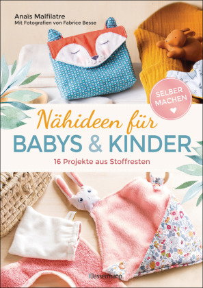 Nähideen für Babys und Kinder. 16 Projekte aus Stoffresten. Nachhaltig, umweltfreundlich, plastikfre
