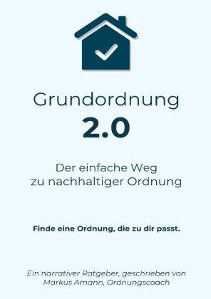 Grundordnung 2.0 - Der einfache Weg zu nachhaltiger Ordnung