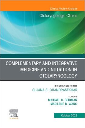 Complementary and Integrative Medicine and Nutrition in Otolaryngology, An Issue of Otolaryngologic