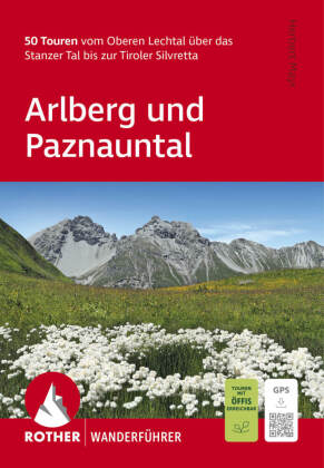 ROTHER Wanderführer Arlberg und Paznauntal. 50 Touren vom Oberen Lechtal über das Stanzer Tal bis zu