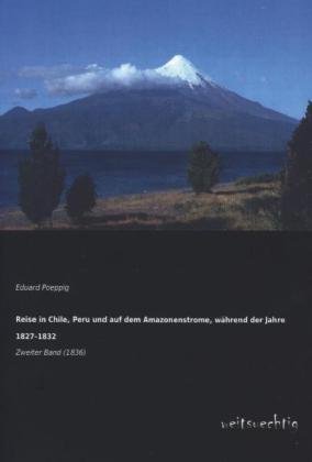 Reise in Chile, Peru und auf dem Amazonenstrome, während der Jahre 1827-1832. Bd.2
